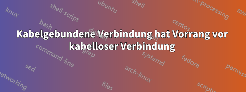 Kabelgebundene Verbindung hat Vorrang vor kabelloser Verbindung