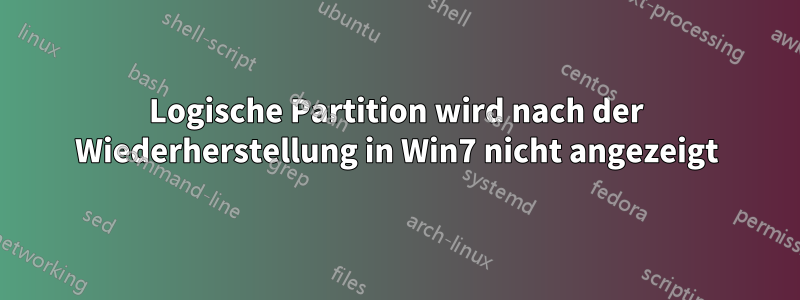 Logische Partition wird nach der Wiederherstellung in Win7 nicht angezeigt