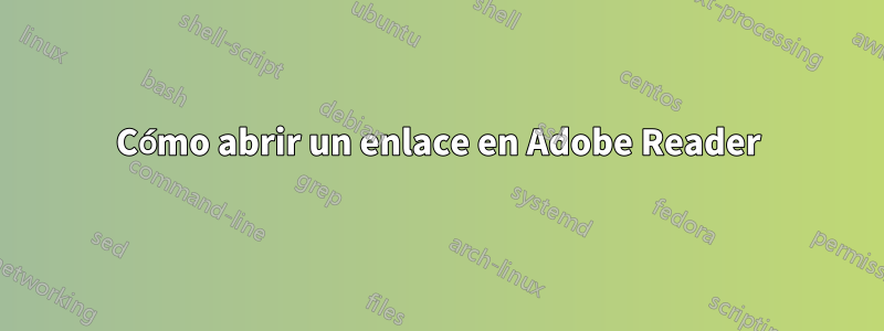 Cómo abrir un enlace en Adobe Reader