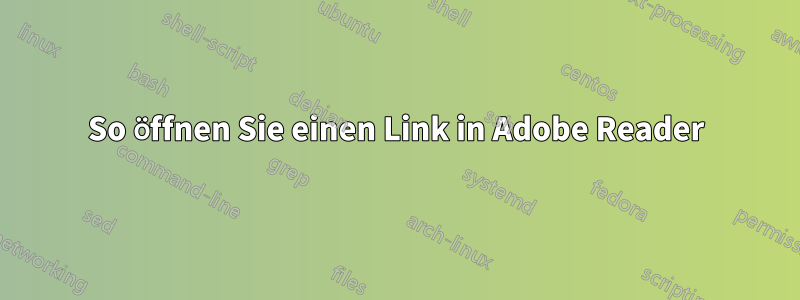 So öffnen Sie einen Link in Adobe Reader