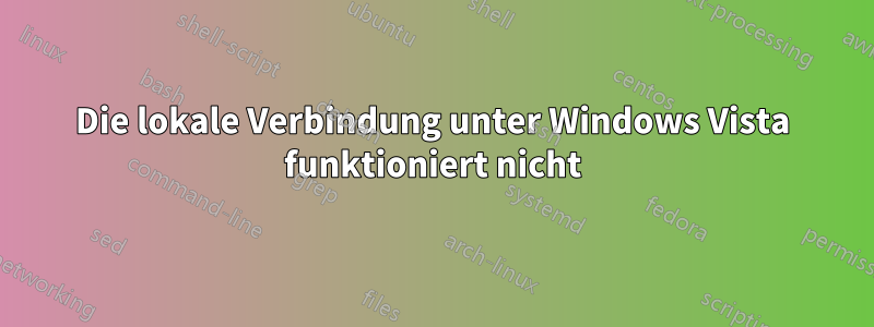 Die lokale Verbindung unter Windows Vista funktioniert nicht