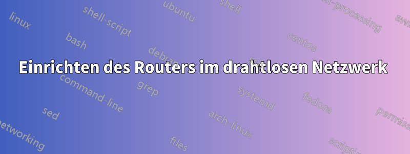 Einrichten des Routers im drahtlosen Netzwerk