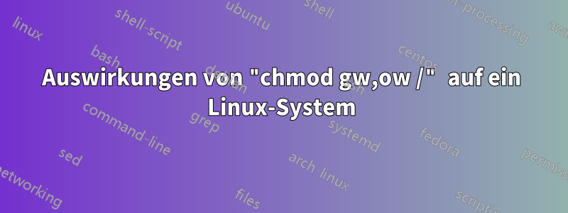 Auswirkungen von "chmod gw,ow /" auf ein Linux-System