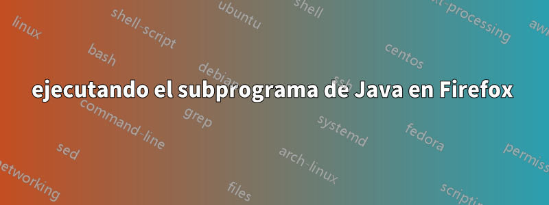 ejecutando el subprograma de Java en Firefox