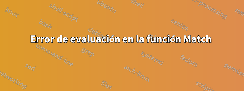 Error de evaluación en la función Match