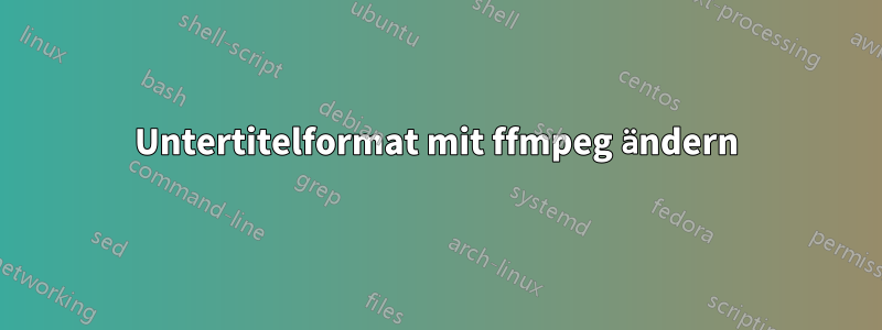 Untertitelformat mit ffmpeg ändern