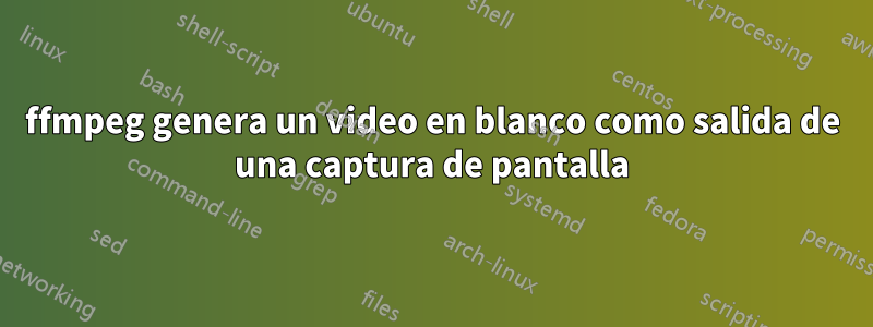 ffmpeg genera un video en blanco como salida de una captura de pantalla