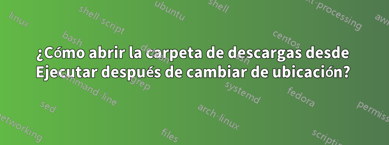 ¿Cómo abrir la carpeta de descargas desde Ejecutar después de cambiar de ubicación?