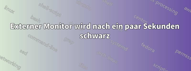 Externer Monitor wird nach ein paar Sekunden schwarz