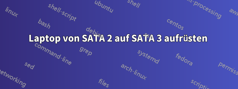 Laptop von SATA 2 auf SATA 3 aufrüsten