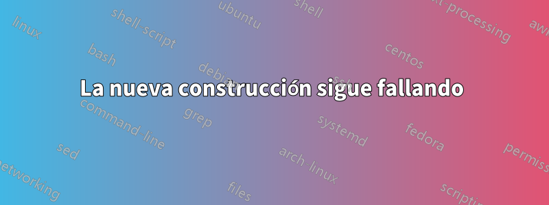 La nueva construcción sigue fallando