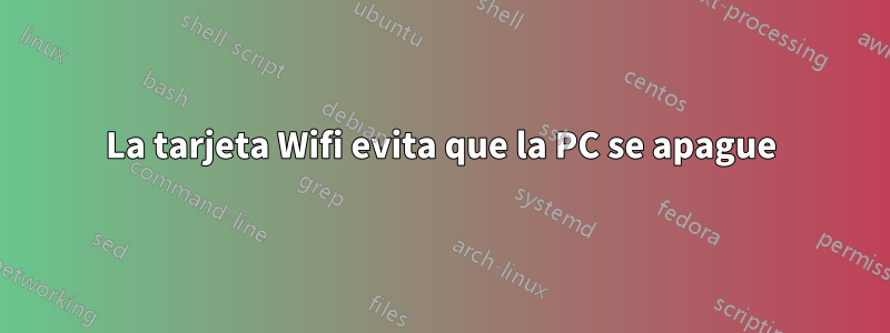 La tarjeta Wifi evita que la PC se apague