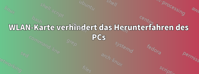 WLAN-Karte verhindert das Herunterfahren des PCs