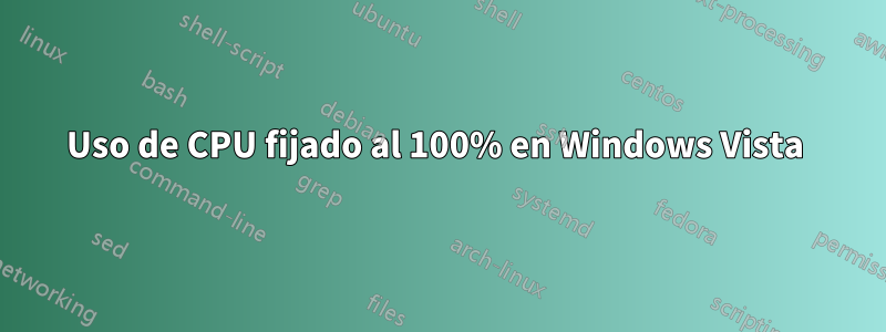 Uso de CPU fijado al 100% en Windows Vista 