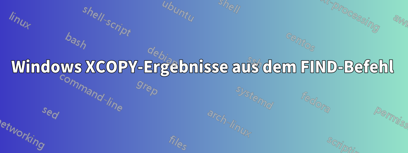 Windows XCOPY-Ergebnisse aus dem FIND-Befehl