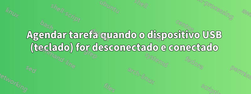 Agendar tarefa quando o dispositivo USB (teclado) for desconectado e conectado