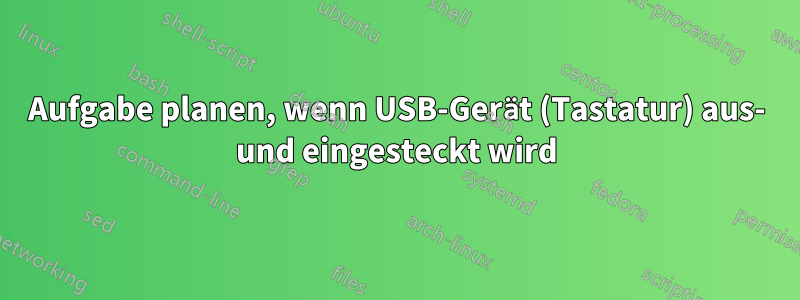 Aufgabe planen, wenn USB-Gerät (Tastatur) aus- und eingesteckt wird