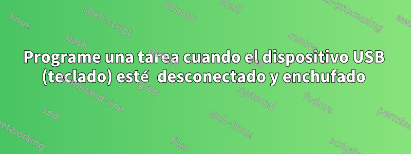 Programe una tarea cuando el dispositivo USB (teclado) esté desconectado y enchufado