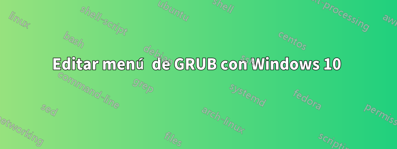 Editar menú de GRUB con Windows 10