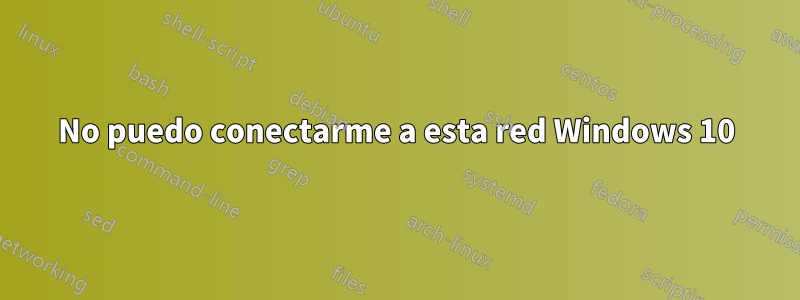 No puedo conectarme a esta red Windows 10