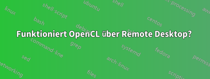 Funktioniert OpenCL über Remote Desktop?