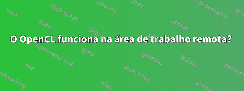 O OpenCL funciona na área de trabalho remota?