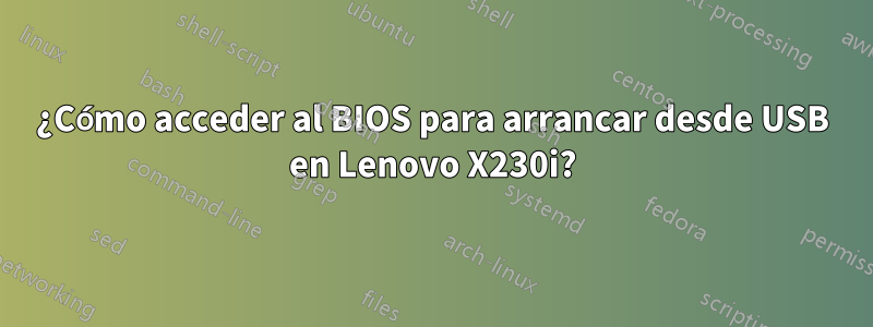 ¿Cómo acceder al BIOS para arrancar desde USB en Lenovo X230i?