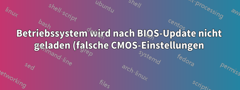Betriebssystem wird nach BIOS-Update nicht geladen (falsche CMOS-Einstellungen)