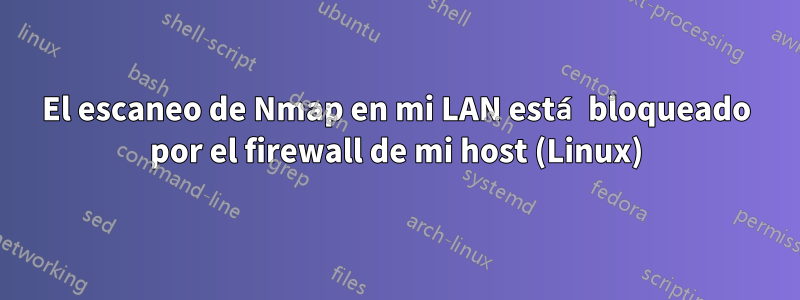 El escaneo de Nmap en mi LAN está bloqueado por el firewall de mi host (Linux)