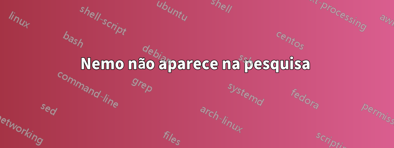 Nemo não aparece na pesquisa