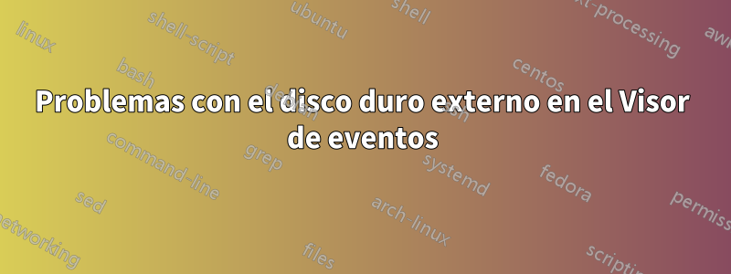 Problemas con el disco duro externo en el Visor de eventos