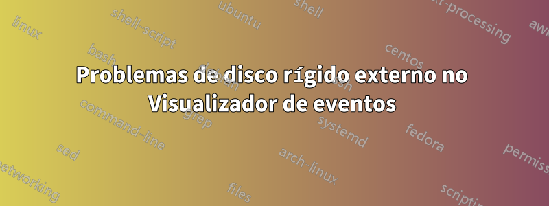 Problemas de disco rígido externo no Visualizador de eventos