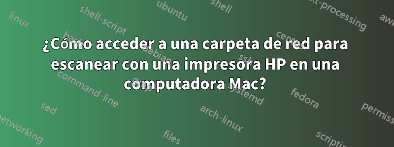 ¿Cómo acceder a una carpeta de red para escanear con una impresora HP en una computadora Mac?