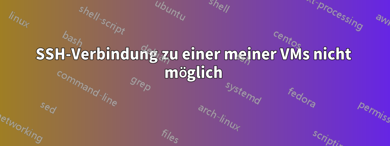 SSH-Verbindung zu einer meiner VMs nicht möglich