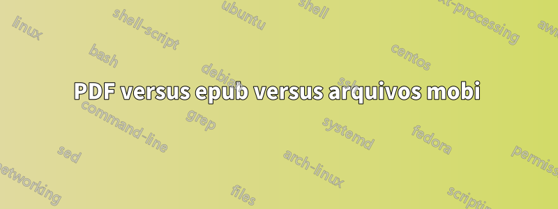 PDF versus epub versus arquivos mobi