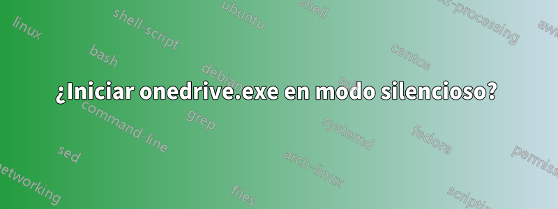 ¿Iniciar onedrive.exe en modo silencioso?