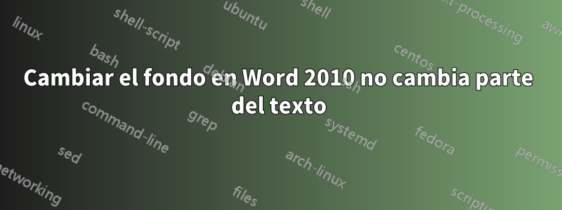 Cambiar el fondo en Word 2010 no cambia parte del texto