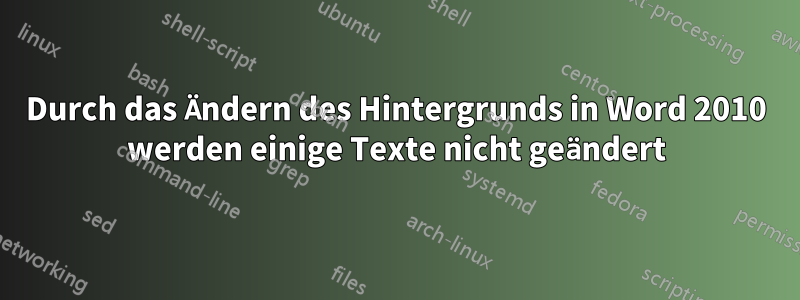 Durch das Ändern des Hintergrunds in Word 2010 werden einige Texte nicht geändert