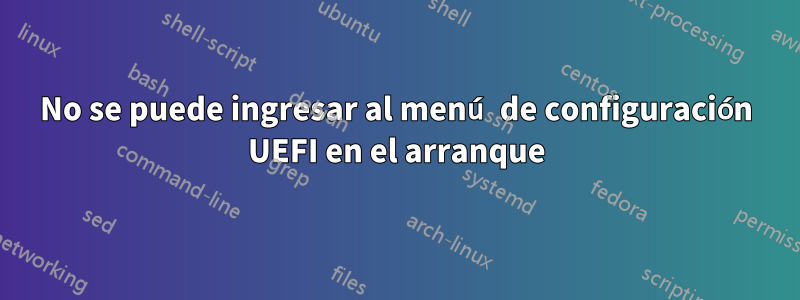 No se puede ingresar al menú de configuración UEFI en el arranque