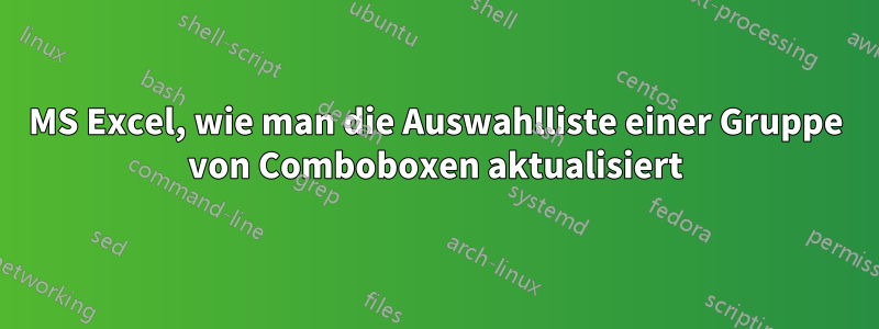 MS Excel, wie man die Auswahlliste einer Gruppe von Comboboxen aktualisiert