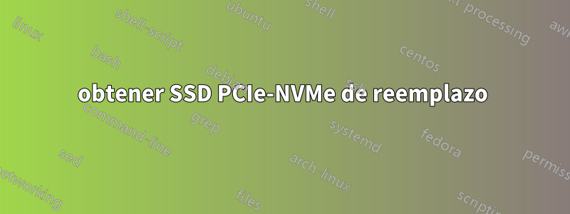 obtener SSD PCIe-NVMe de reemplazo