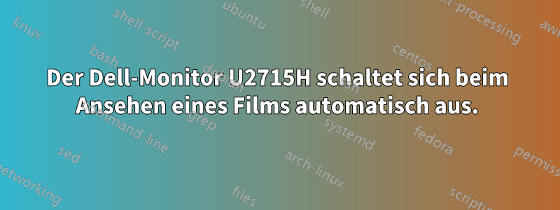 Der Dell-Monitor U2715H schaltet sich beim Ansehen eines Films automatisch aus.