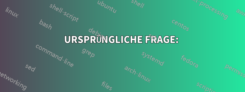 URSPRÜNGLICHE FRAGE: