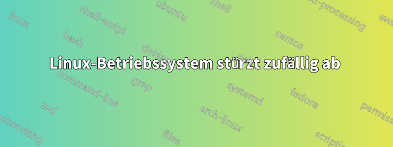 Linux-Betriebssystem stürzt zufällig ab