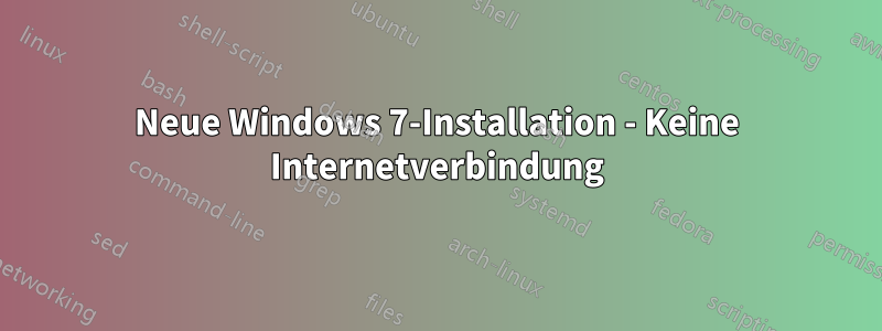 Neue Windows 7-Installation - Keine Internetverbindung