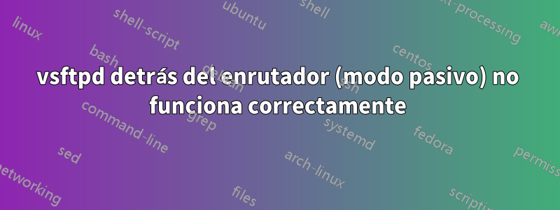 vsftpd detrás del enrutador (modo pasivo) no funciona correctamente