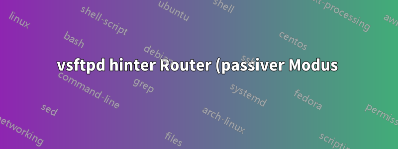 vsftpd hinter Router (passiver Modus) funktioniert nicht richtig
