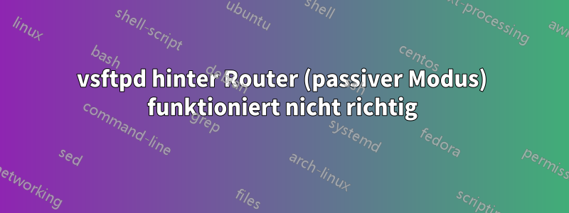 vsftpd hinter Router (passiver Modus) funktioniert nicht richtig