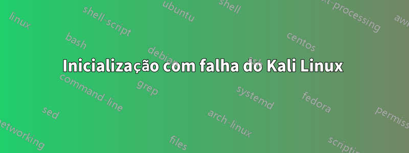 Inicialização com falha do Kali Linux