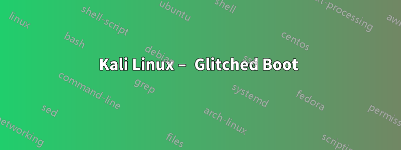 Kali Linux – Glitched Boot